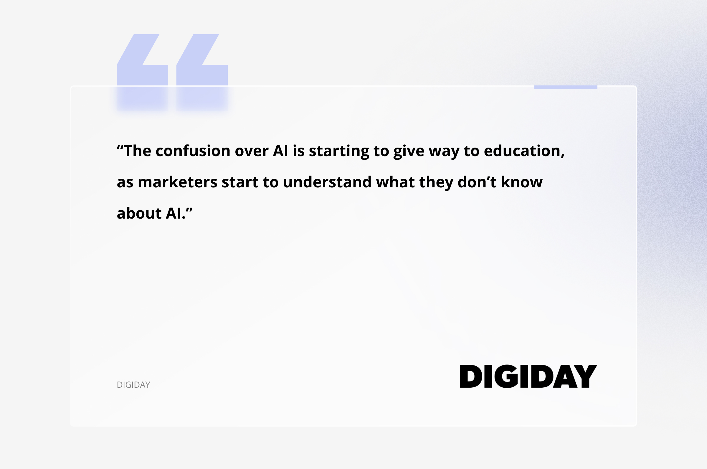 Marketers shift from confusion to education about AI, according to Digiday. Marketers shift from confusion to education about AI, according to Digiday