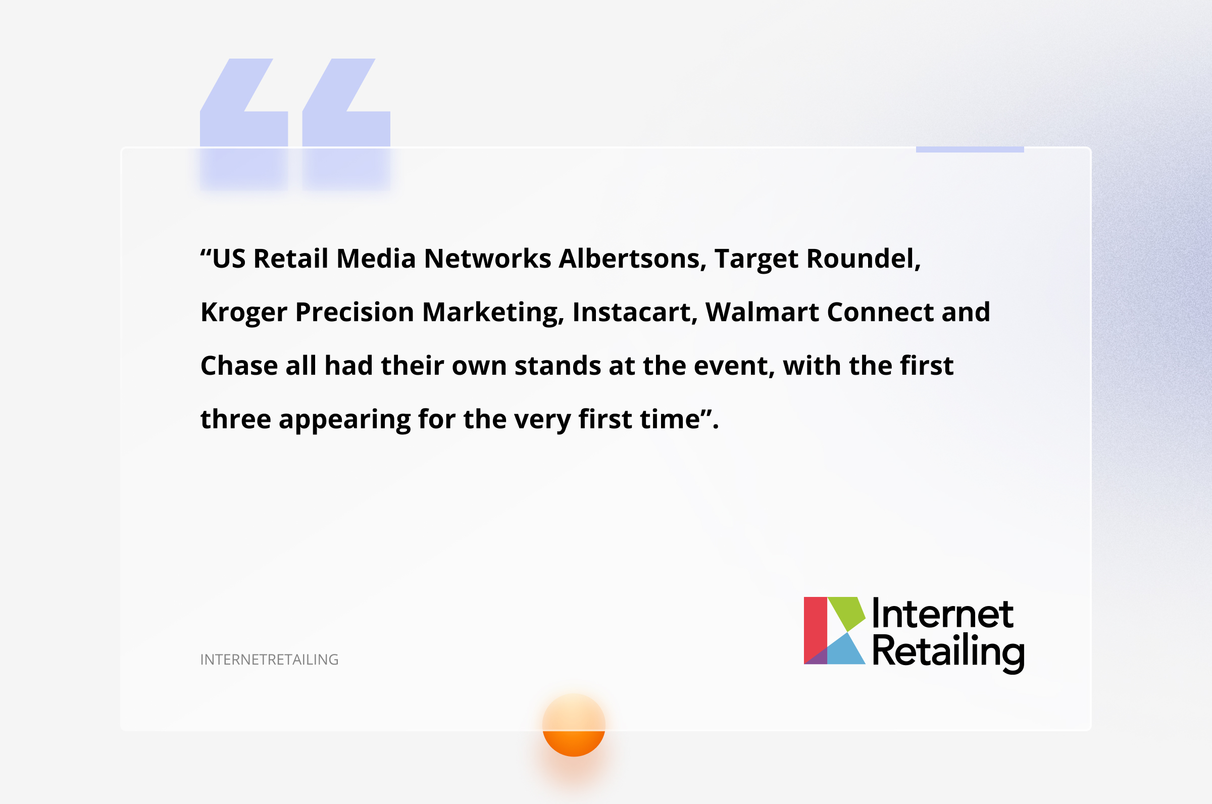 InternetRetailing notes the debut of several Retail Media Networks at the event, including Albertsons, Target Roundel, and Kroger Precision Marketing According to InternetRetailing, Retail Media Networks become more prominent at Cannes, with Albertsons, Target Roundel, Kroger Precision Marketing, Instacart, and others having their stands