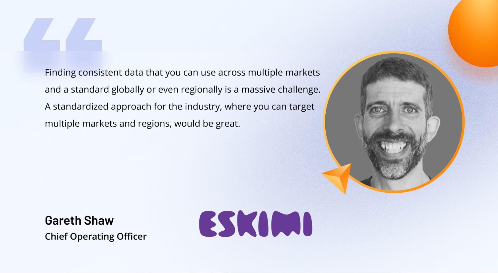 Comment on the importance of AdTech data standardization from Gareth Shaw, Chief Operating Officer at Eskimi