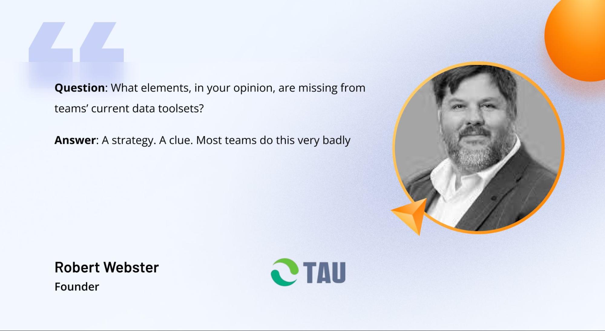 Response from Rob Webster, founder of TAU Marketing Solutions, in a survey run by Jon Walsh and Xenoss