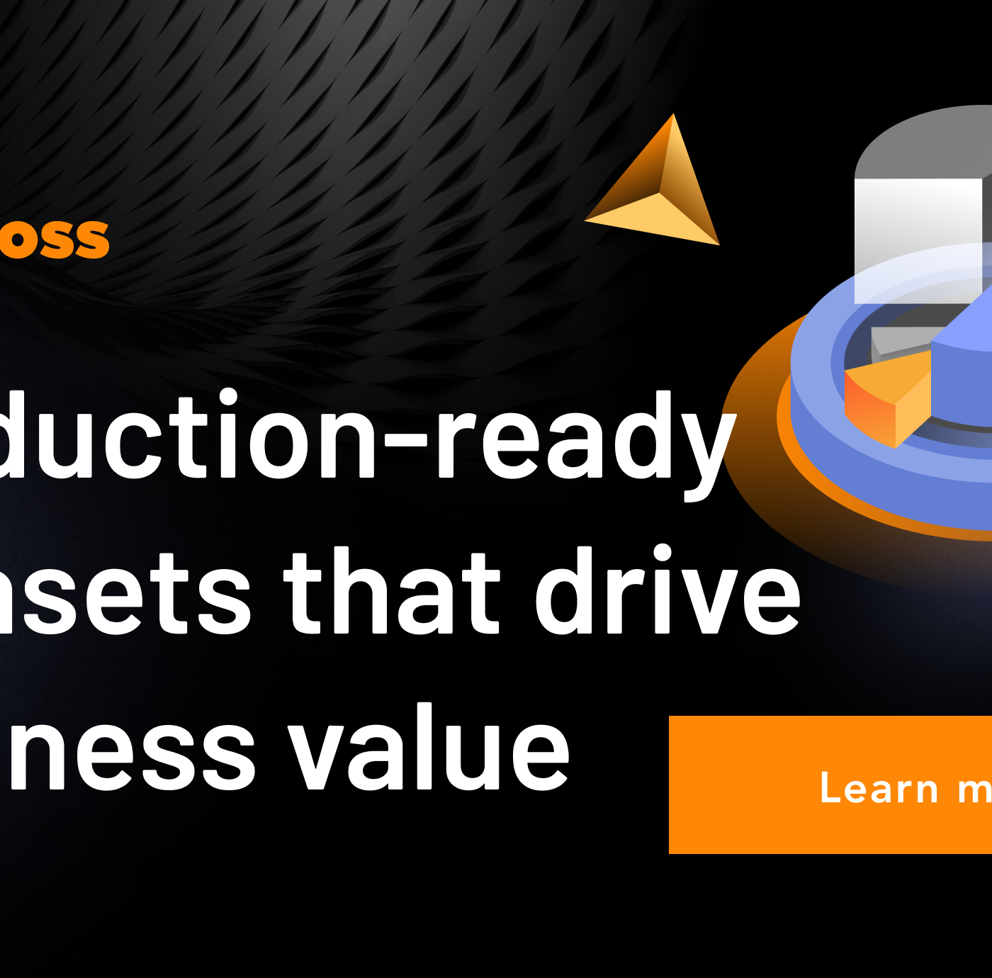 Production-ready datasets that drive business value